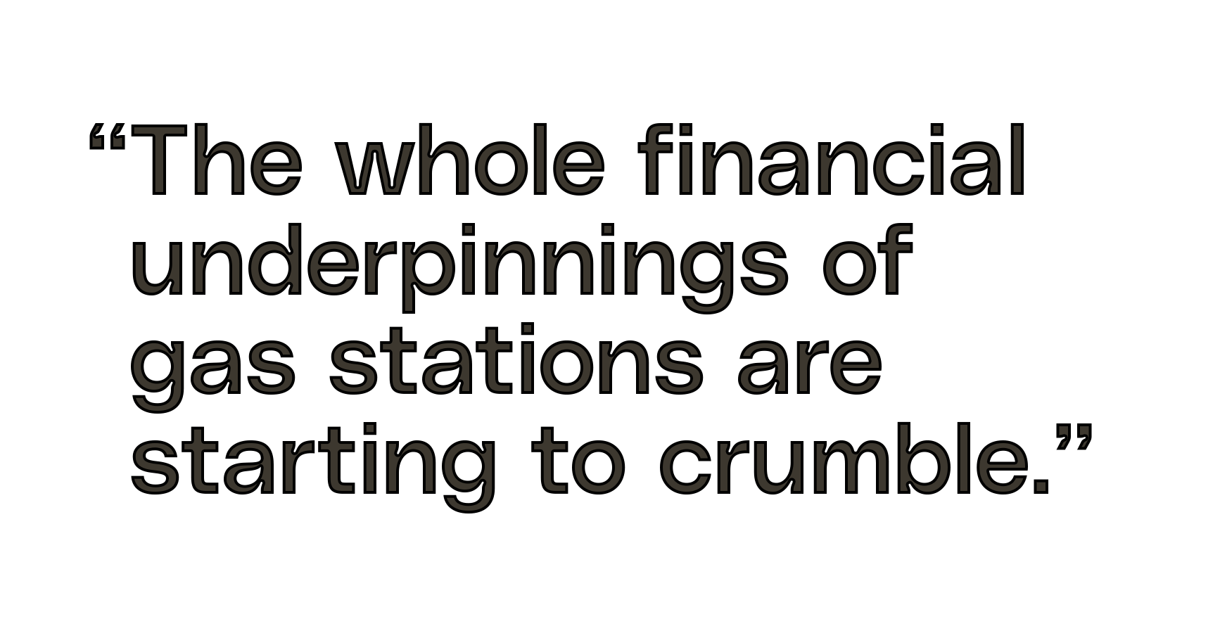 “The whole financial underpinnings of gas stations are starting to crumble."